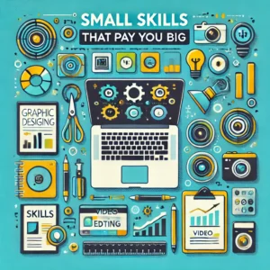 Read more about the article 7 Small Skills That Pay You Big: Unlock Your best Earning Potential